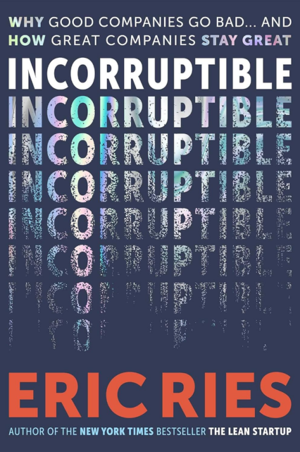 Incorruptible: Why Good Companies Go Bad… and How Great Companies Stay Great