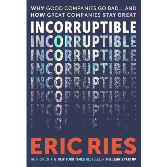 Incorruptible: Why Good Companies Go Bad… and How Great Companies Stay Great